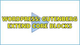 Wordpress: Gutenberg extend core blocks