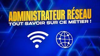 TOUT SAVOIR sur le métier d’ADMINISTRATEUR RESEAU: les avantages, missions et responsabilités