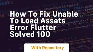 How to fix unable to load assets error flutter solved 100