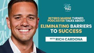 Rich Cardona | Retired Marine turned Podcaster Talks about Eliminating Barriers to Success