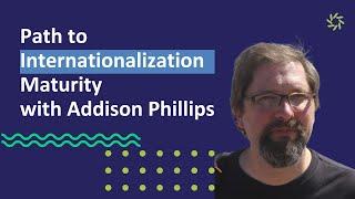 Path to Internationalization Maturity with Addison Phillips