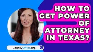 How To Get Power Of Attorney In Texas? - CountyOffice.org