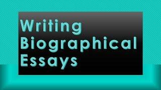 Writing a Biographical Essay