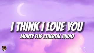 Money Flip - I Think I Love You (Ethereal Audio) @mnflpspsb