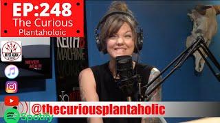 Never Again Radio Ep:248 The Curious Plantaholic