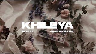 Khileya (Official Lyric Video) - Mitraz, Shirley Setia