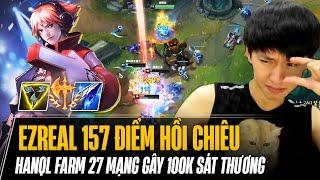 TRẬN ĐẤU EZREAL ĐỂ ĐỜI CỦA HANQL VỚI 175 ĐIỂM HỒI CHIÊU GÂY 100K DAME HỐT 27 KILL LẬT KÈO