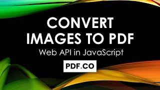 How to Convert Images To PDF From URLs with PDF.co Web API in JavaScript