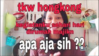 kegiatan sehari hari tkw hongkong dirumah majikan / cerita tkw hongkong