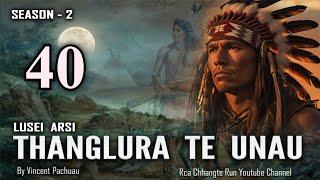 Pasaltha Thanglura S2 - 40 | By Vincent Pachuau