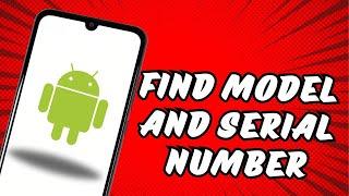 How to find the Model and Serial Number on Android