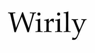 How to Pronounce Wirily