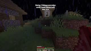 Day 311 Of Doing 1 Thing Everyday Until I Beat Minecraft