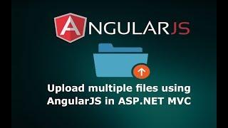 How to Upload multiple files using AngularJS in ASP.NET MVC