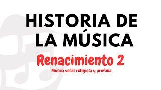 Historia de la Música - Renacimiento 2- Música vocal religiosa y profana