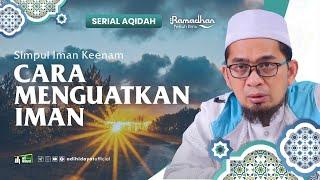 [ Serial Aqidah Eps. 34 ] Cara Menguatkan Iman - Ustadz Adi Hidayat