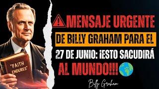 Mensaje URGENTE de Billy Graham para el 27 de junio: ¡Esto sacudirá al mundo!
