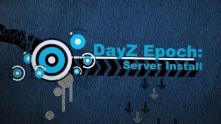 DayZ Epoch Tutorials: Server Install (Any map)