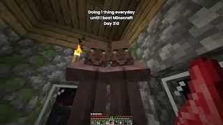 Day 310 Of Doing 1 Thing Everyday Until I Beat Minecraft