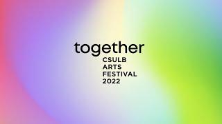 CSULB Arts Festival 2022: Together