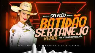 SELEÇÃO BATIDÃO  SERTANEJO REMIX  - SO AS TOPS AS MAIS TOCADAS  WILLIAMIX - 