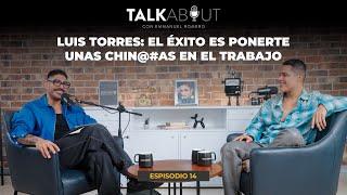 LUIS TORRES REVELA EL SECRETO DE SU ÉXITO EN EL MAQUILLAJE | ENTREVISTA EXCLUSIVA PARA TALK ABOUT