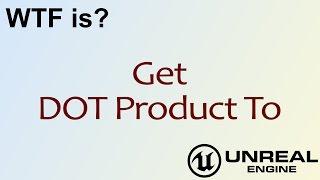 WTF Is? Get DOT Product To in Unreal Engine 4 ( UE4 )