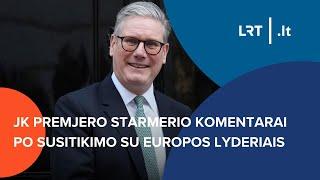 JK premjero Starmerio komentarai po susitikimo su Europos lyderiais | 2025-03-02