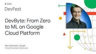 DevByte: From Zero to ML on Google Cloud Platform with Max Saltonstall, Google