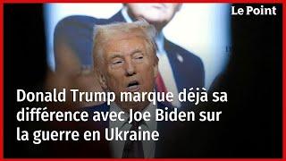 Donald Trump marque déjà sa différence avec Joe Biden sur la guerre en Ukraine