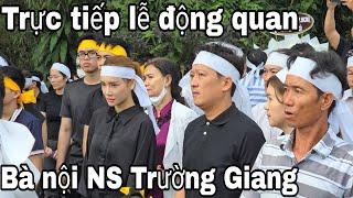 Trực tiếp lễ động quan đưa tang bà nội NS Trường Giang Nhã Phương