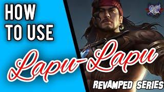 HOW TO USE LAPU-LAPU || Lapu-Lapu Revamped Guide || Mobile Legends