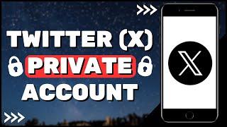 How to Make Your Twitter (X) Account Private (2025)