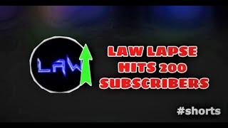 LAW LAPSE HITS 200 SUBSCRIBERS#shorts