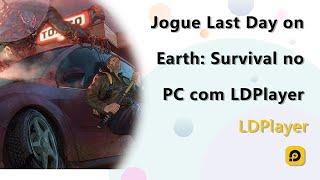 Como jogar Last Day on Earth: Survival no PC com LDPlayer ?