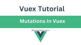 Mutation In Vuex  | Vuex Tutorial  @knowledgethrusters