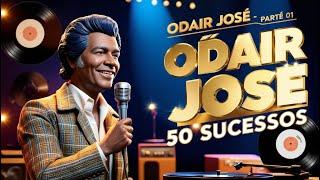 Odair José PARTE 01 - 50 Sucessos Inesquecíveis | Clássicos da Música Popular Brasileira