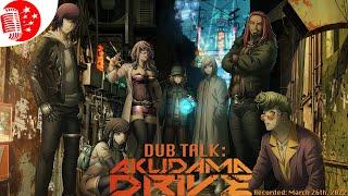 Dub Talk 262: Akudama Drive