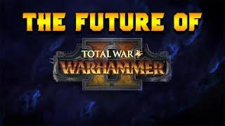 The Future of Total War: Warhammer 2 in 2020?