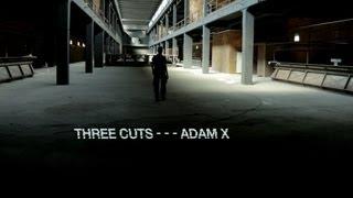 Three Cuts - - - Adam X