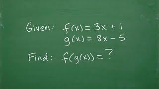 Find f(g(x)) given f(x)=3x + 1 and g(x)=8x – 5 composite functions step-by-step…