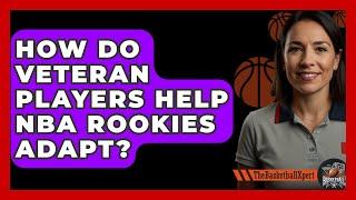 How Do Veteran Players Help NBA Rookies Adapt? - The Basketball Xpert