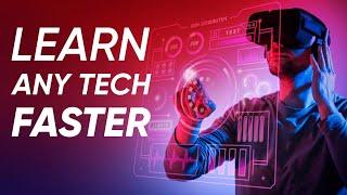 How to Learn Any Technology Faster | How to Learn Anything Faster