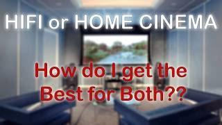 HiFi or Home Cinema - How do I get the best performance from both?