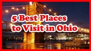 5 Best Places to Visit in Ohio