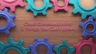 Cloud Communication: 5 Things You Can't Ignore