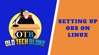 Setting up OBS Studio on Linux - The Basics!