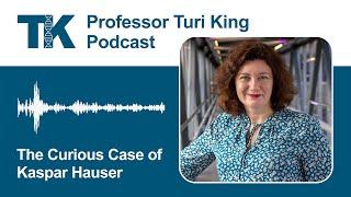 The Curious Case of Kaspar Hauser - Professor Turi King