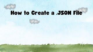 How to Create a .JSON File