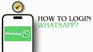 How To Login To WhatsApp | Quick and Easy Steps